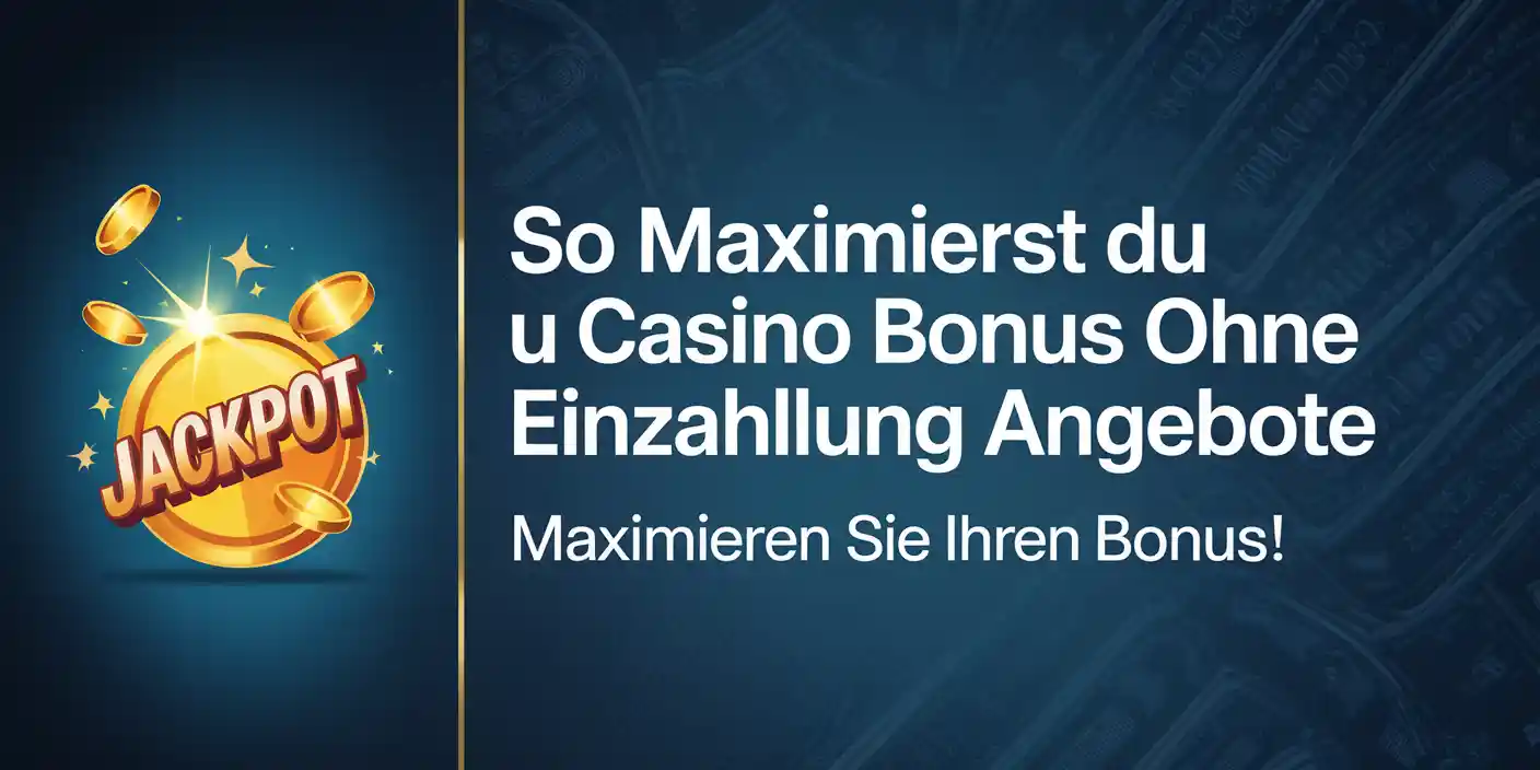 So maximierst du Casino Bonus ohne Einzahlung Angebote
