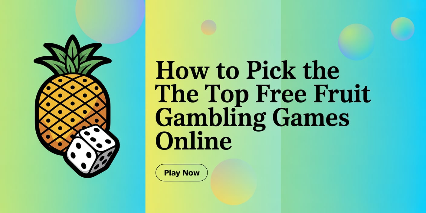 How to Pick the Top Free Fruit Gambling Games Online
