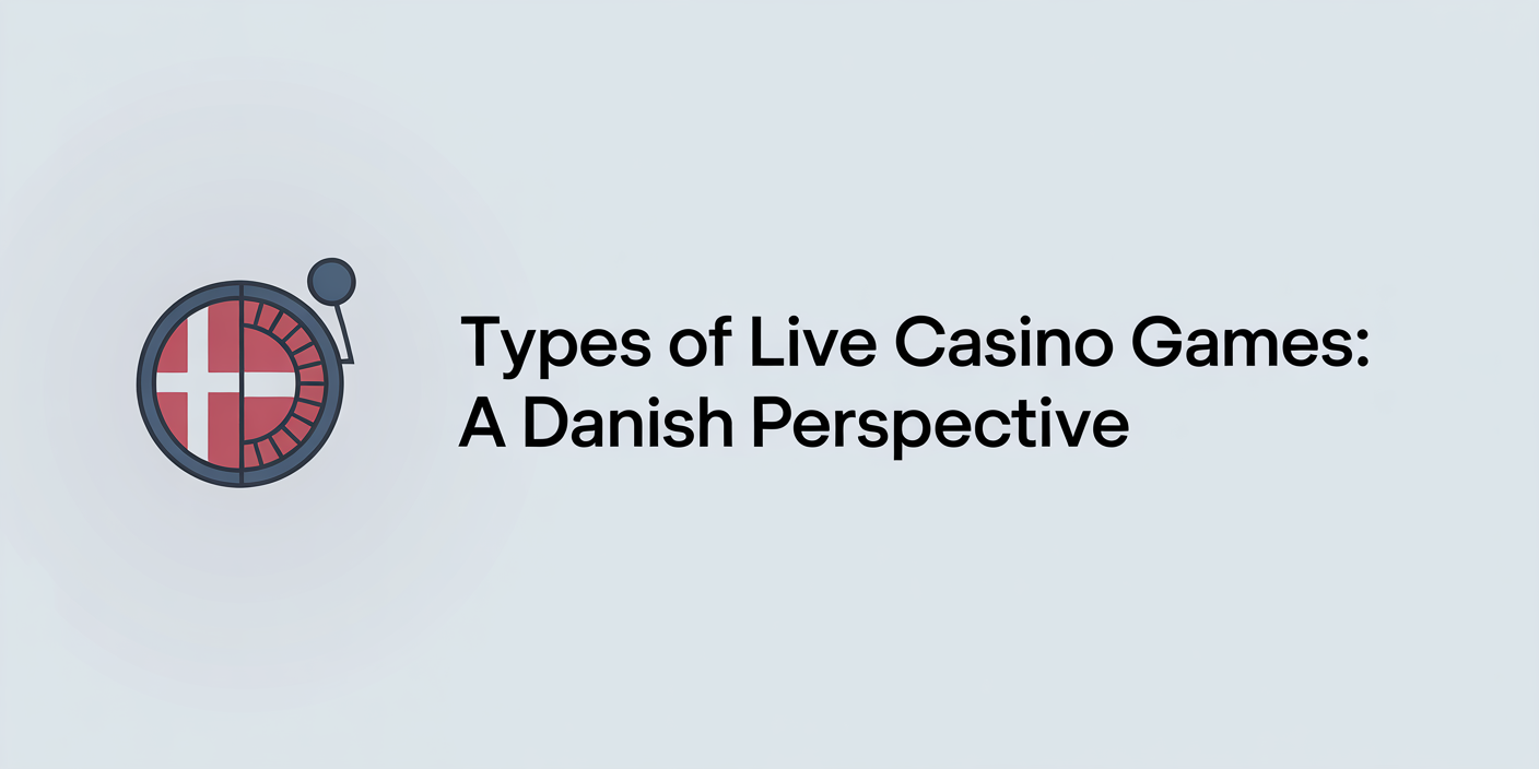 Types of Live Casino Games: A Danish Perspective