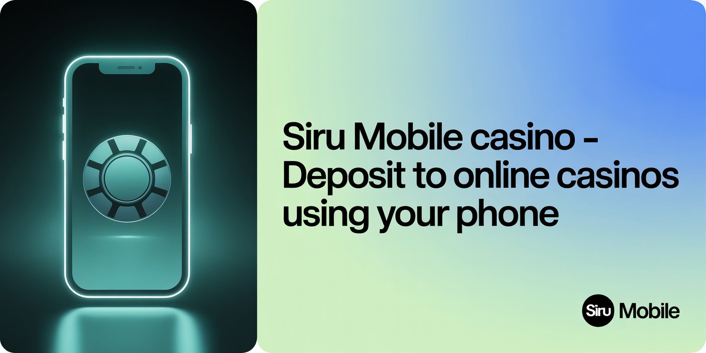 Siru Mobile Casino – Deposit to Online Casinos Using Your Phone